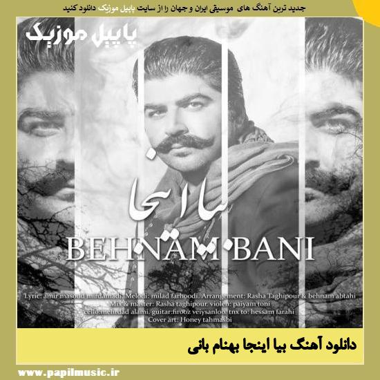 Behnam Bani Biya Inja دانلود آهنگ بیا اینجا از بهنام بانی